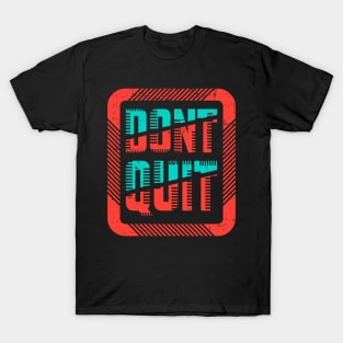 Don't quit T-Shirt